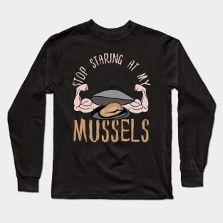 Stop Staring At My Mussels, Seafood Long Sleeve T-Shirt